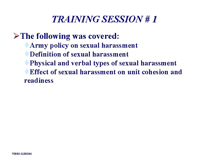 TRAINING SESSION # 1 ØThe following was covered: t. Army policy on sexual harassment TRAINING SESSION # 1 ØThe following was covered: t. Army policy on sexual harassment