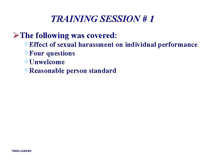 TRAINING SESSION # 1 ØThe following was covered: t. Effect of sexual harassment on TRAINING SESSION # 1 ØThe following was covered: t. Effect of sexual harassment on