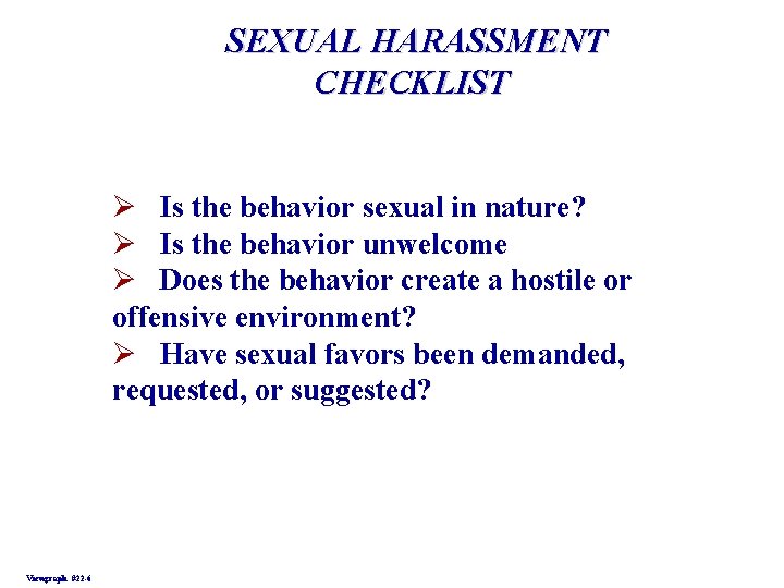 SEXUAL HARASSMENT CHECKLIST Ø Is the behavior sexual in nature? Ø Is the behavior SEXUAL HARASSMENT CHECKLIST Ø Is the behavior sexual in nature? Ø Is the behavior
