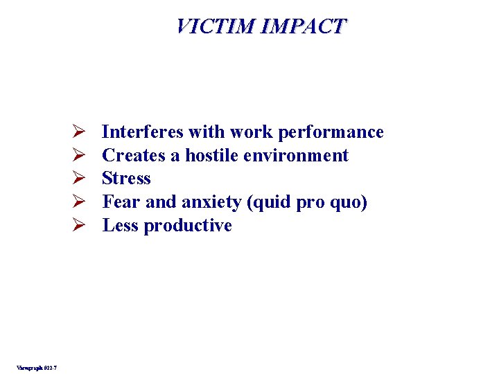 VICTIM IMPACT Ø Ø Ø Viewgraph #22 -7 Interferes with work performance Creates a VICTIM IMPACT Ø Ø Ø Viewgraph #22 -7 Interferes with work performance Creates a