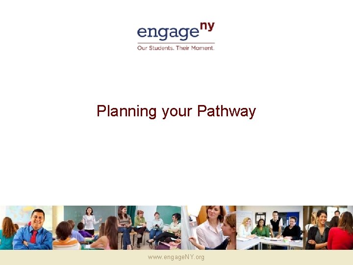 Planning your Pathway www. engage. NY. org 