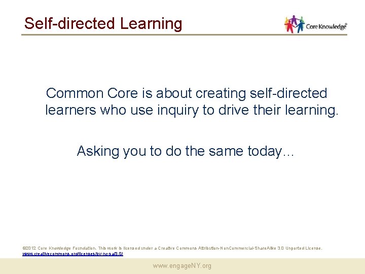 Self-directed Learning Common Core is about creating self-directed learners who use inquiry to drive