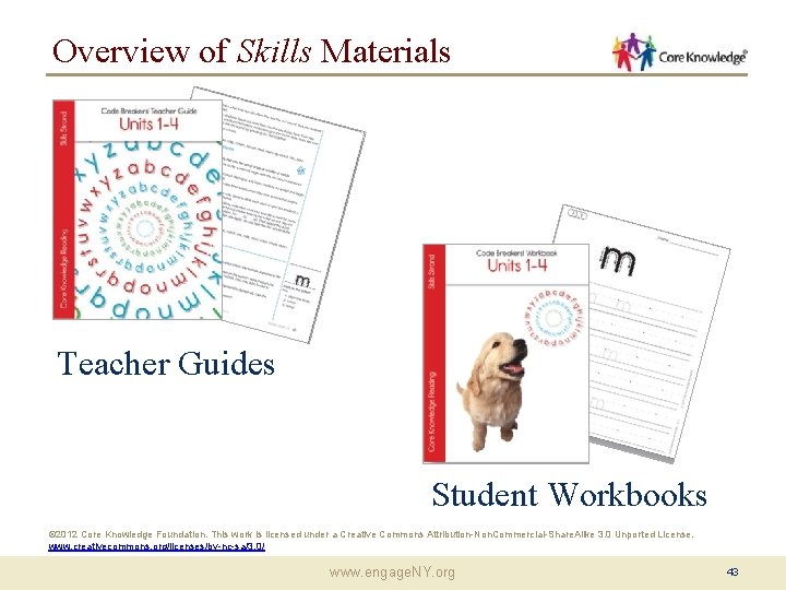 Overview of Skills Materials Teacher Guides Student Workbooks © 2012 Core Knowledge Foundation. This Overview of Skills Materials Teacher Guides Student Workbooks © 2012 Core Knowledge Foundation. This