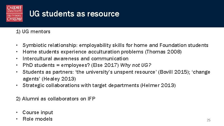 UG students as resource 1) UG mentors • • • Symbiotic relationship: employability skills