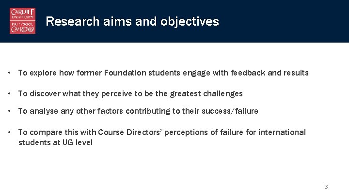 Research aims and objectives • To explore how former Foundation students engage with feedback