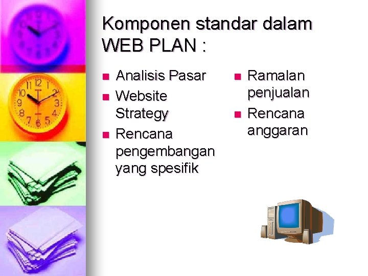 Komponen standar dalam WEB PLAN : n n n Analisis Pasar Website Strategy Rencana