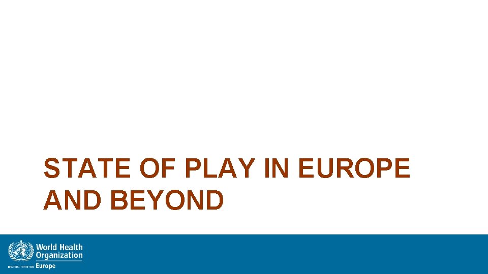 STATE OF PLAY IN EUROPE AND BEYOND 