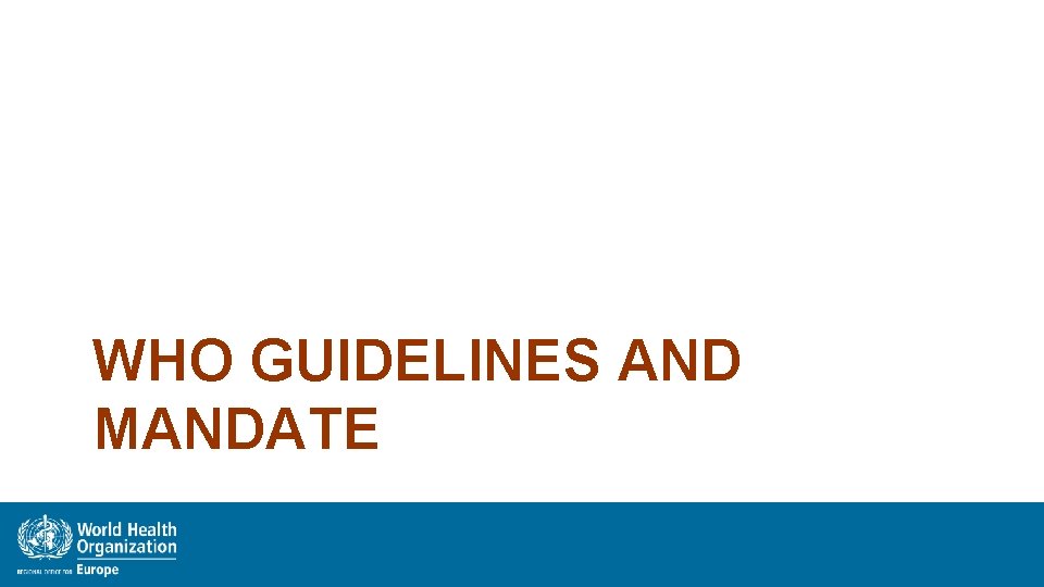 WHO GUIDELINES AND MANDATE 