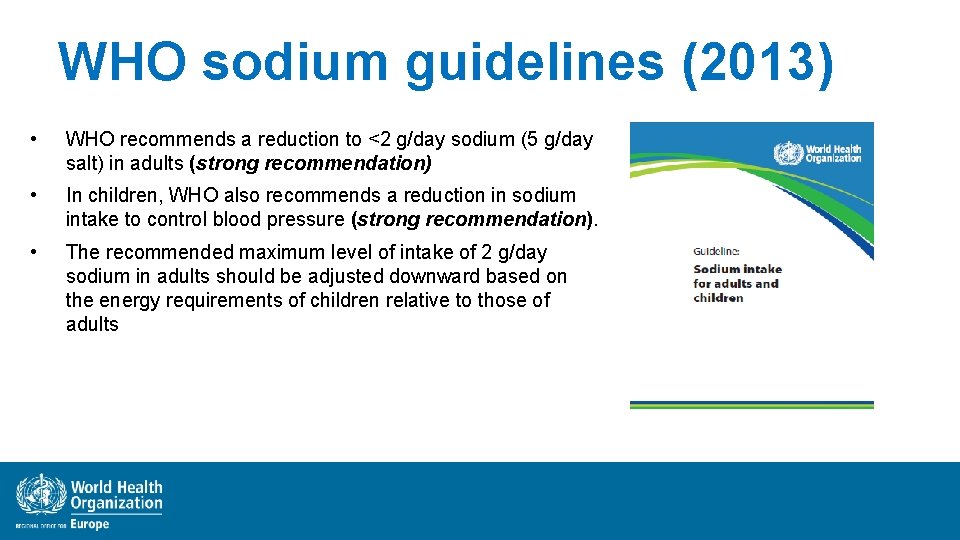 WHO sodium guidelines (2013) • WHO recommends a reduction to <2 g/day sodium (5