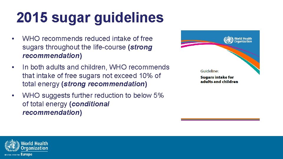 2015 sugar guidelines • WHO recommends reduced intake of free sugars throughout the life-course