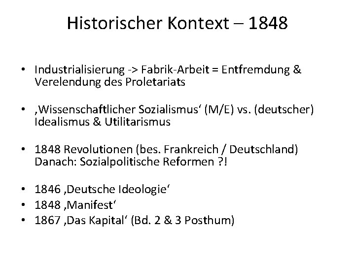 Historischer Kontext – 1848 • Industrialisierung -> Fabrik-Arbeit = Entfremdung & Verelendung des Proletariats
