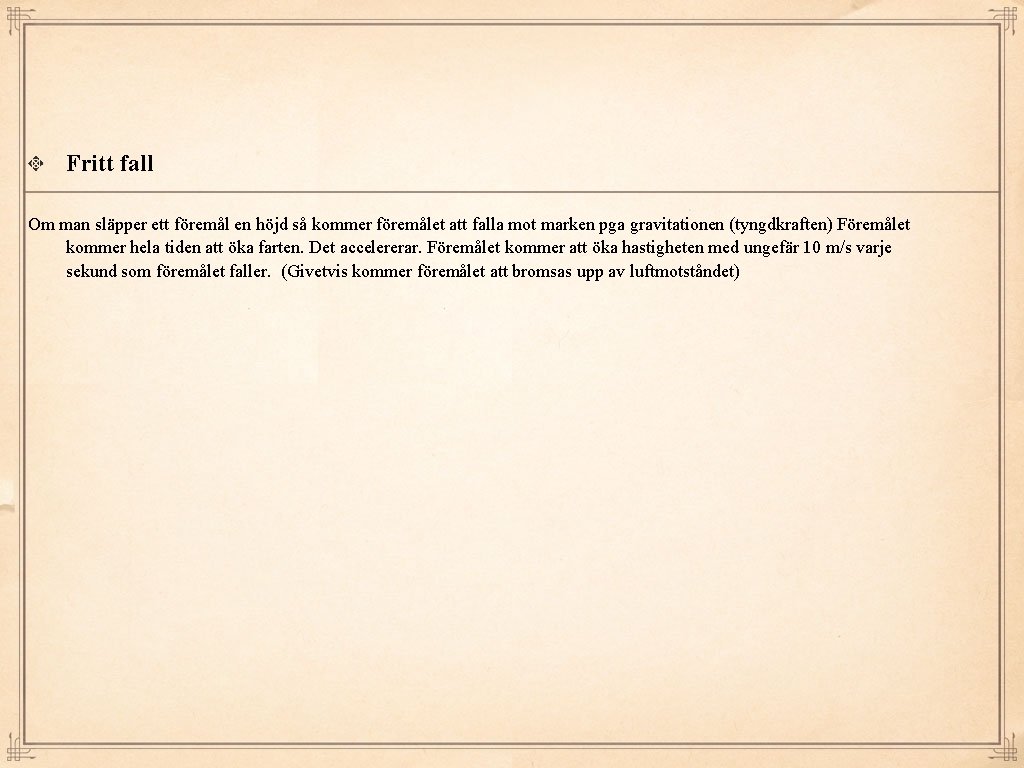 Fritt fall Om man släpper ett föremål en höjd så kommer föremålet att falla