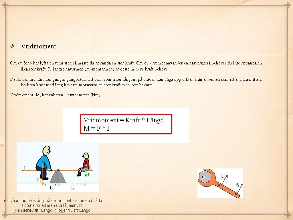 Vridmoment Om du försöker lyfta en tung sten så måste du använda en stor