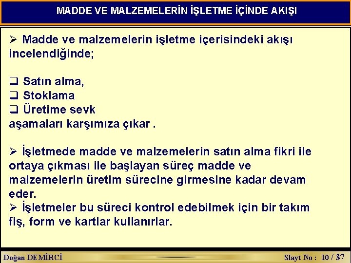 MADDE VE MALZEMELERİN İŞLETME İÇİNDE AKIŞI Ø Madde ve malzemelerin işletme içerisindeki akışı incelendiğinde;