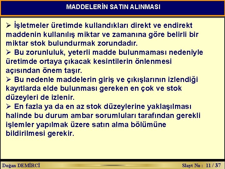 MADDELERİN SATIN ALINMASI Ø İşletmeler üretimde kullandıkları direkt ve endirekt maddenin kullanılış miktar ve