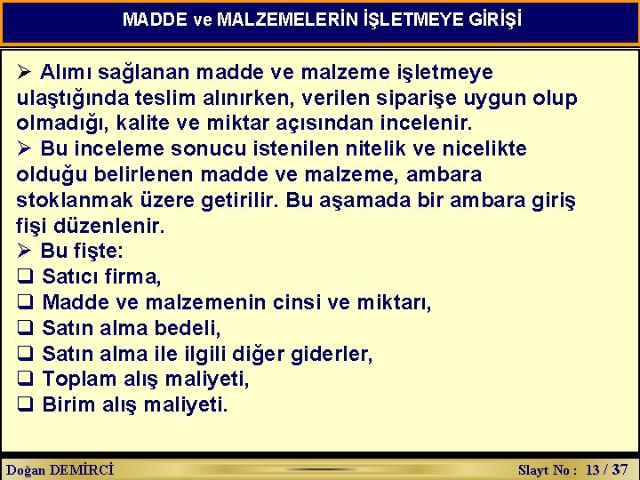 MADDE ve MALZEMELERİN İŞLETMEYE GİRİŞİ Ø Alımı sağlanan madde ve malzeme işletmeye ulaştığında teslim