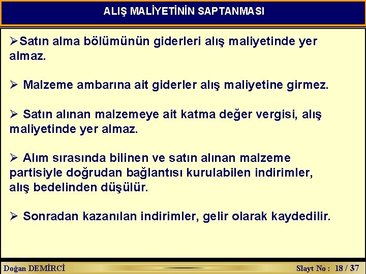 ALIŞ MALİYETİNİN SAPTANMASI ØSatın alma bölümünün giderleri alış maliyetinde yer almaz. Ø Malzeme ambarına