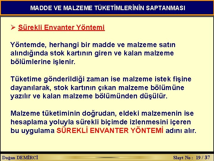 MADDE VE MALZEME TÜKETİMLERİNİN SAPTANMASI Ø Sürekli Envanter Yöntemi Yöntemde, herhangi bir madde ve