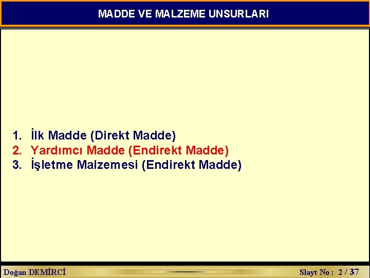 MADDE VE MALZEME UNSURLARI 1. İlk Madde (Direkt Madde) 2. Yardımcı Madde (Endirekt Madde)