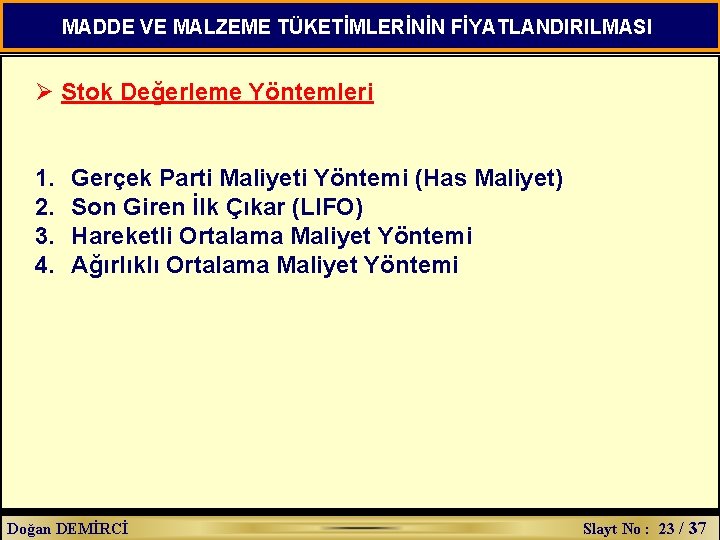 MADDE VE MALZEME TÜKETİMLERİNİN FİYATLANDIRILMASI Ø Stok Değerleme Yöntemleri 1. 2. 3. 4. Gerçek