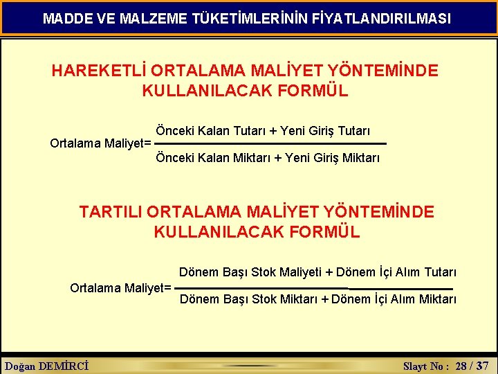 MADDE VE MALZEME TÜKETİMLERİNİN FİYATLANDIRILMASI HAREKETLİ ORTALAMA MALİYET YÖNTEMİNDE KULLANILACAK FORMÜL Ortalama Maliyet= Önceki