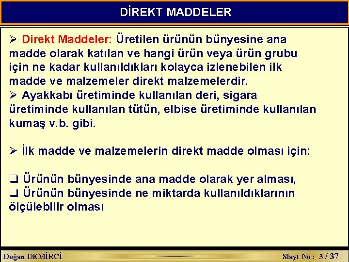 DİREKT MADDELER Ø Direkt Maddeler: Üretilen ürünün bünyesine ana madde olarak katılan ve hangi