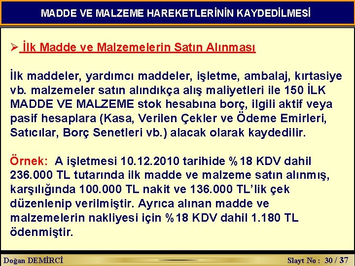 MADDE VE MALZEME HAREKETLERİNİN KAYDEDİLMESİ Ø İlk Madde ve Malzemelerin Satın Alınması İlk maddeler,
