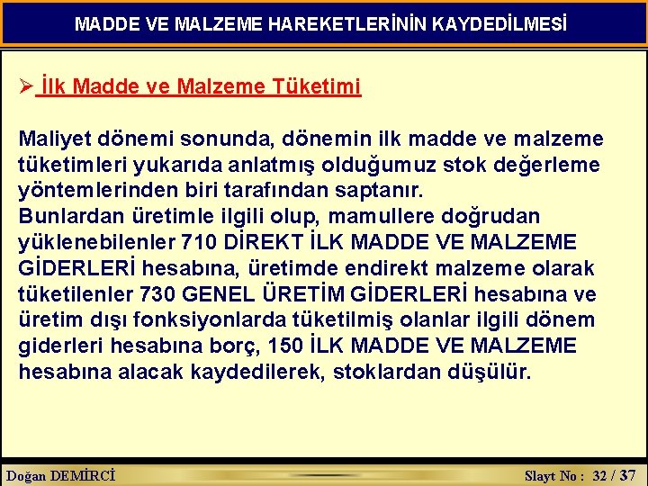 MADDE VE MALZEME HAREKETLERİNİN KAYDEDİLMESİ Ø İlk Madde ve Malzeme Tüketimi Maliyet dönemi sonunda,