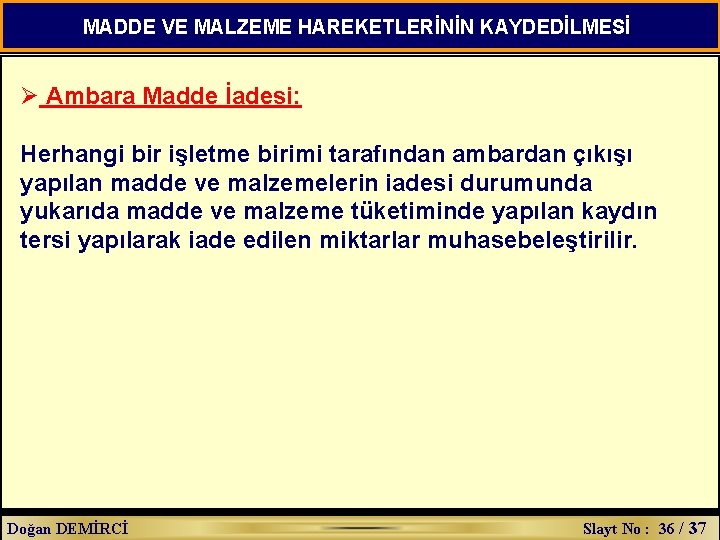 MADDE VE MALZEME HAREKETLERİNİN KAYDEDİLMESİ Ø Ambara Madde İadesi: Herhangi bir işletme birimi tarafından