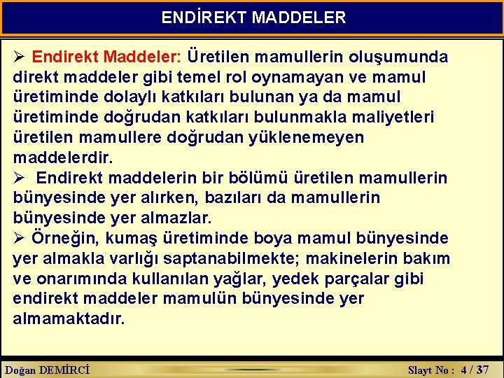 ENDİREKT MADDELER Ø Endirekt Maddeler: Üretilen mamullerin oluşumunda direkt maddeler gibi temel rol oynamayan