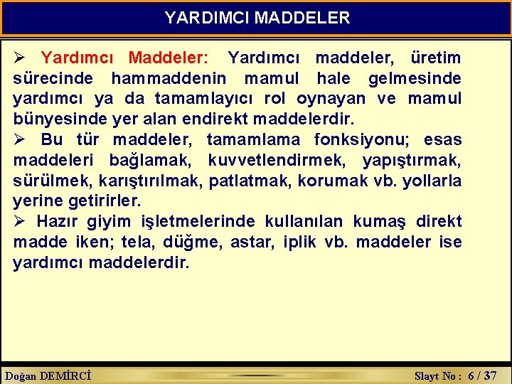 YARDIMCI MADDELER Ø Yardımcı Maddeler: Yardımcı maddeler, üretim sürecinde hammaddenin mamul hale gelmesinde yardımcı