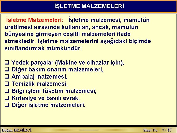 İŞLETME MALZEMELERİ İşletme Malzemeleri: İşletme malzemesi, mamulün üretilmesi sırasında kullanılan, ancak, mamulün bünyesine girmeyen