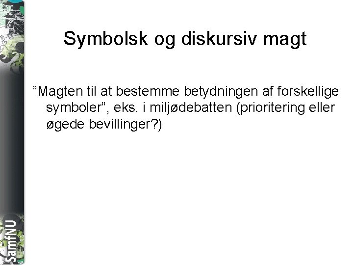 SAMFNU Symbolsk og diskursiv magt ”Magten til at bestemme betydningen af forskellige symboler”, eks.