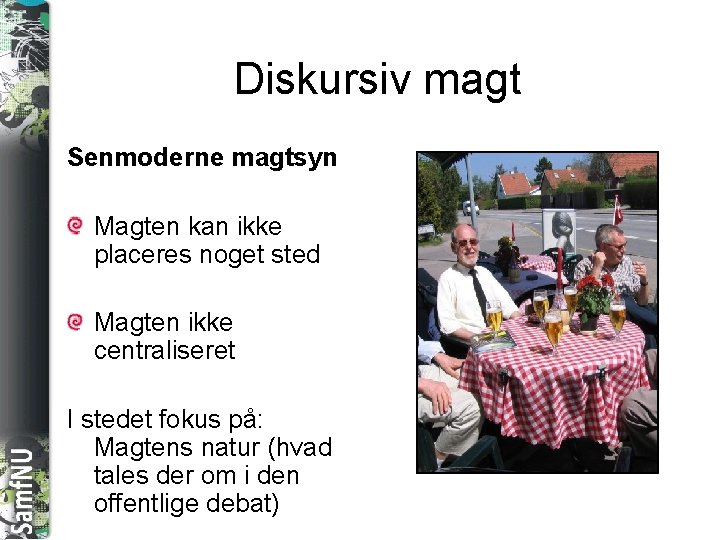 SAMFNU Diskursiv magt Senmoderne magtsyn Magten kan ikke placeres noget sted Magten ikke centraliseret