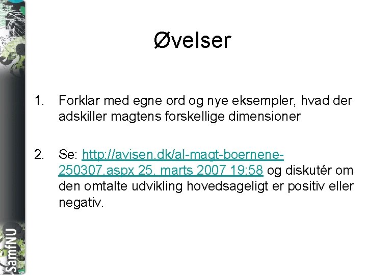 SAMFNU Øvelser 1. Forklar med egne ord og nye eksempler, hvad der adskiller magtens