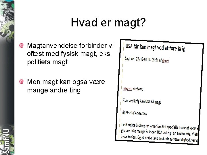 SAMFNU Hvad er magt? Magtanvendelse forbinder vi oftest med fysisk magt, eks. politiets magt.