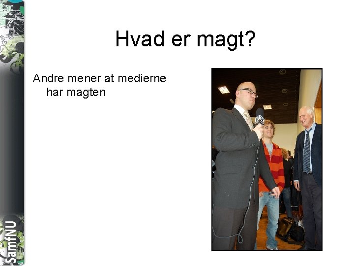 SAMFNU Hvad er magt? Andre mener at medierne har magten 