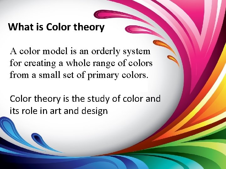 What is Color theory A color model is an orderly system for creating a