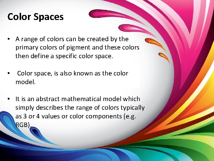 Color Spaces • A range of colors can be created by the primary colors