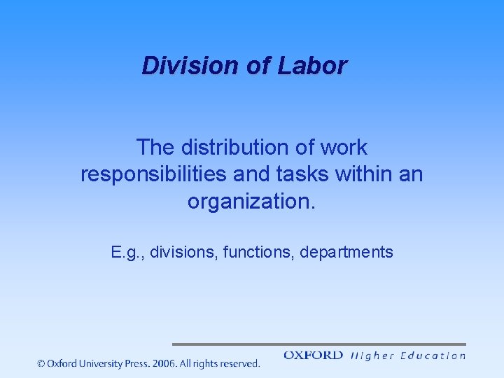 Division of Labor The distribution of work responsibilities and tasks within an organization. E. Division of Labor The distribution of work responsibilities and tasks within an organization. E.