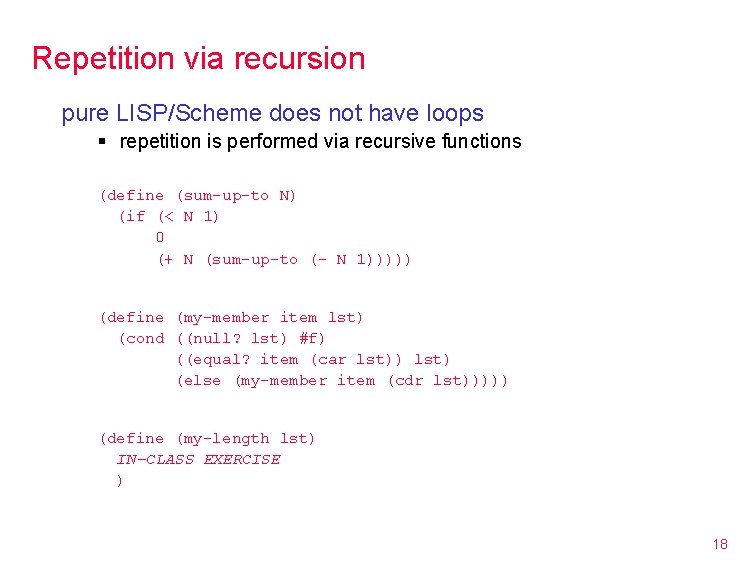 Repetition via recursion pure LISP/Scheme does not have loops § repetition is performed via