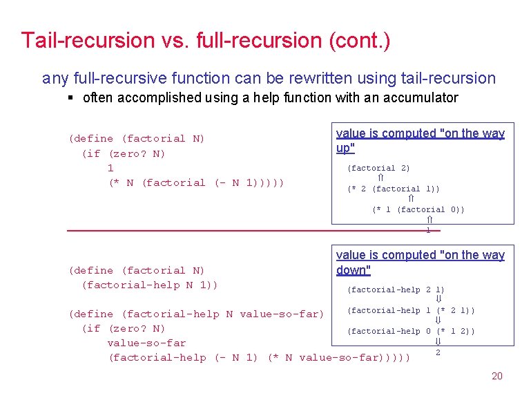 Tail-recursion vs. full-recursion (cont. ) any full-recursive function can be rewritten using tail-recursion §