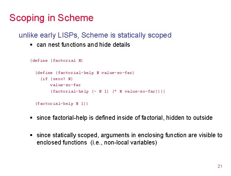 Scoping in Scheme unlike early LISPs, Scheme is statically scoped § can nest functions