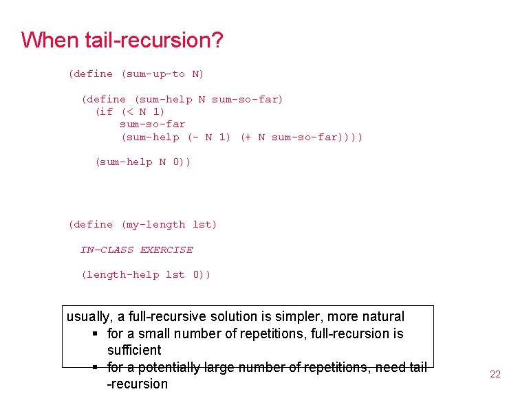 When tail-recursion? (define (sum-up-to N) (define (sum-help N sum-so-far) (if (< N 1) sum-so-far