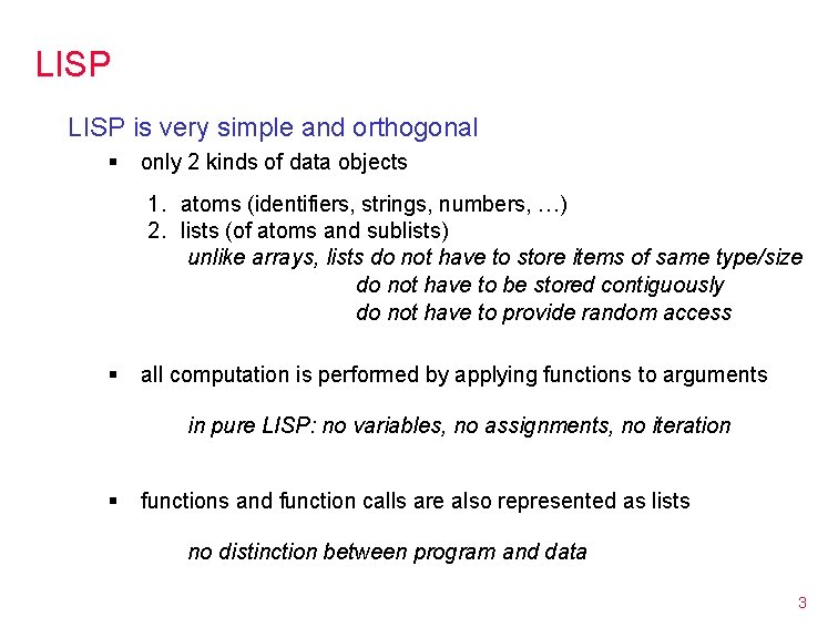 LISP is very simple and orthogonal § only 2 kinds of data objects 1.