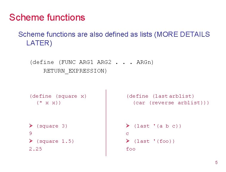Scheme functions are also defined as lists (MORE DETAILS LATER) (define (FUNC ARG 1
