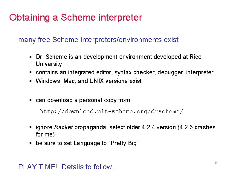 Obtaining a Scheme interpreter many free Scheme interpreters/environments exist § Dr. Scheme is an
