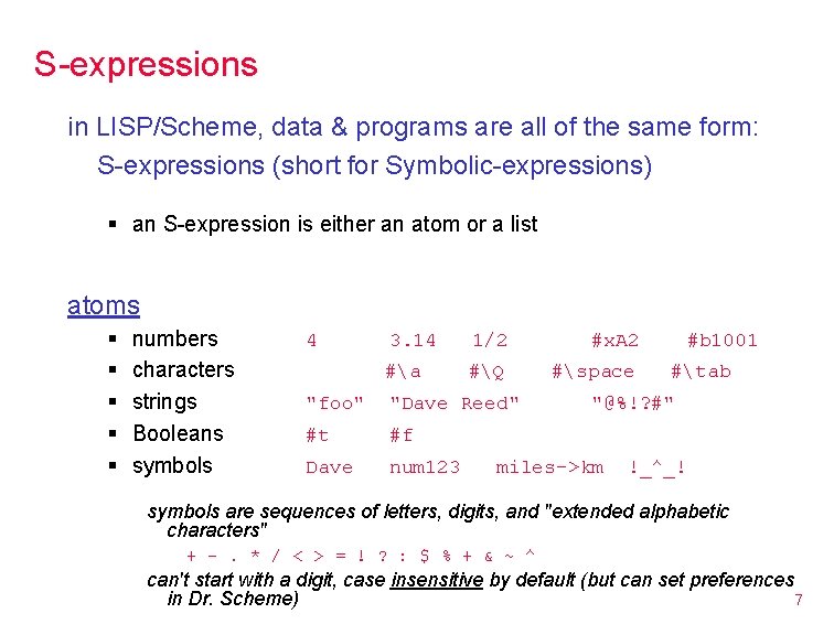 S-expressions in LISP/Scheme, data & programs are all of the same form: S-expressions (short
