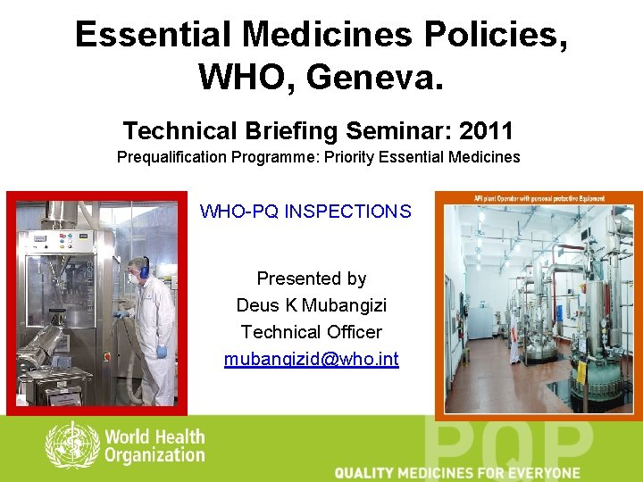 Essential Medicines Policies, WHO, Geneva. Technical Briefing Seminar: 2011 Prequalification Programme: Priority Essential Medicines