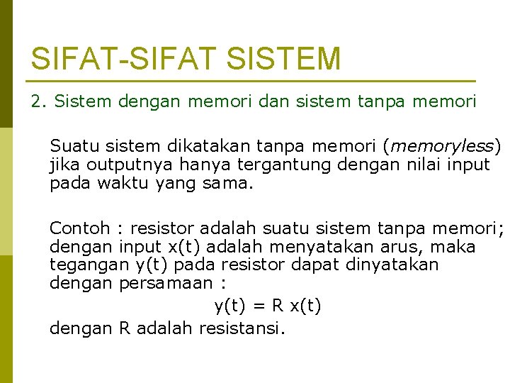 SIFAT-SIFAT SISTEM 2. Sistem dengan memori dan sistem tanpa memori Suatu sistem dikatakan tanpa